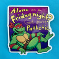 “Alone on a Friday Night?” Sticker