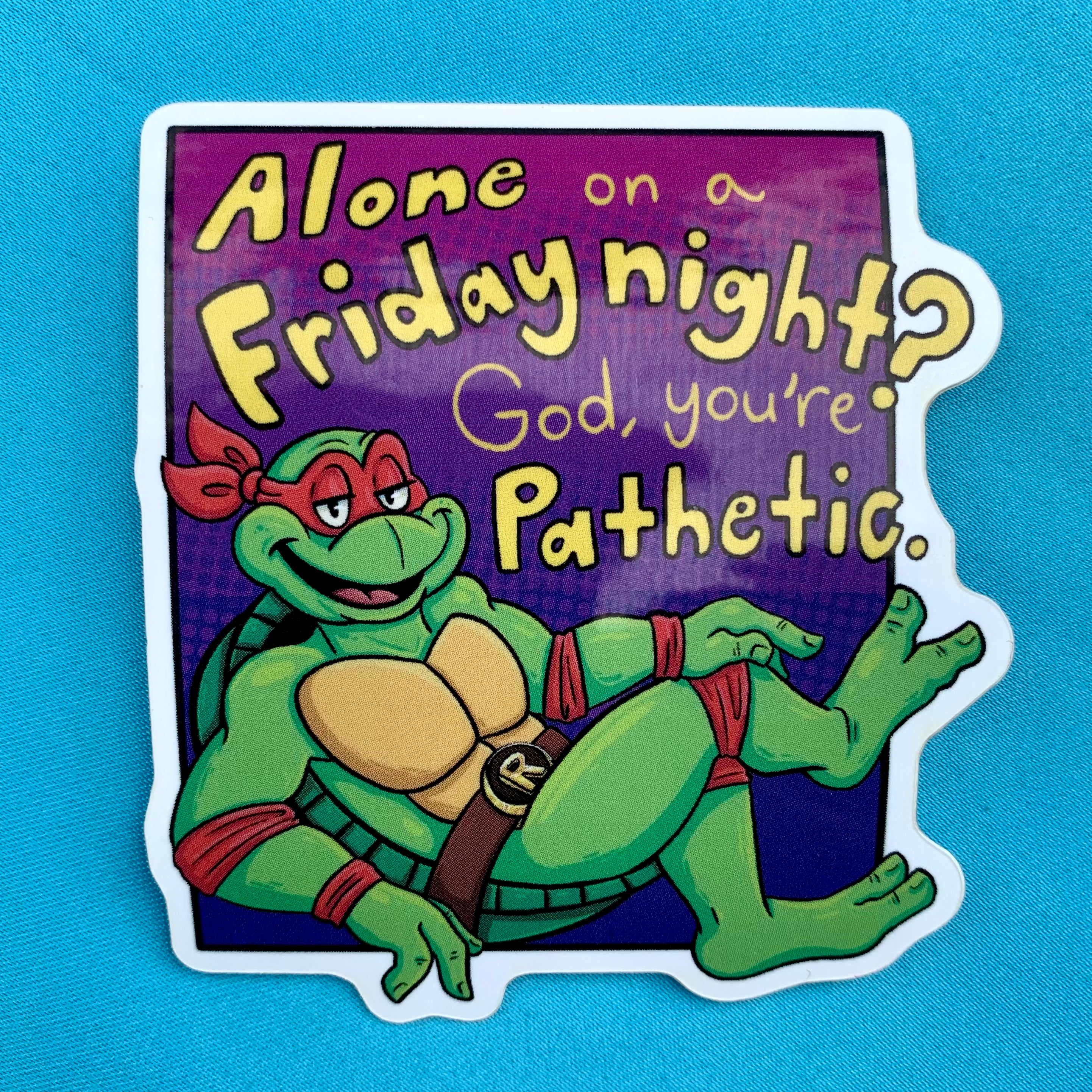 “Alone on a Friday Night?” Sticker